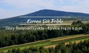 Góry Świętokrzyskie, najwyższy szczyt Łysica (614 m n.p.m.), część Korony Gór Polski. Widok na zalesione wzgórza i pola.